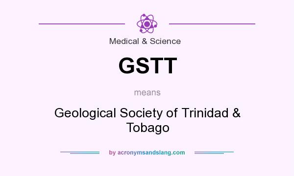 What does GSTT mean? It stands for Geological Society of Trinidad & Tobago