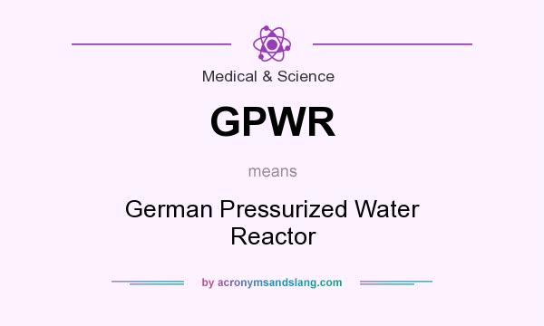 What does GPWR mean? It stands for German Pressurized Water Reactor