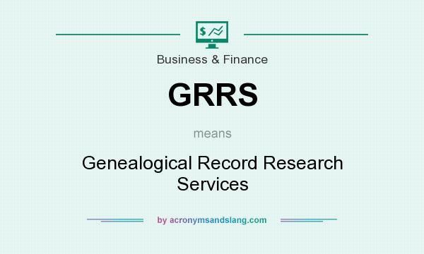 What does GRRS mean? It stands for Genealogical Record Research Services