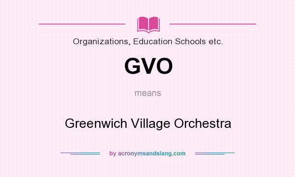 What does GVO mean? It stands for Greenwich Village Orchestra