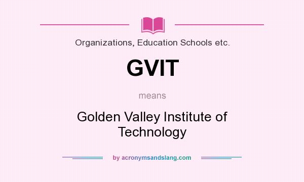 What does GVIT mean? It stands for Golden Valley Institute of Technology