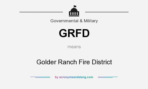 What does GRFD mean? It stands for Golder Ranch Fire District