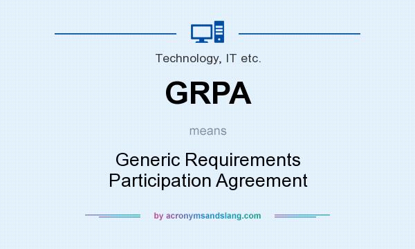 What does GRPA mean? It stands for Generic Requirements Participation Agreement