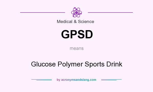 What does GPSD mean? It stands for Glucose Polymer Sports Drink
