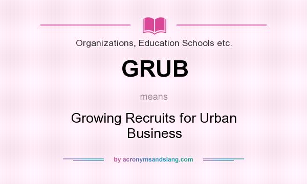 What does GRUB mean? It stands for Growing Recruits for Urban Business
