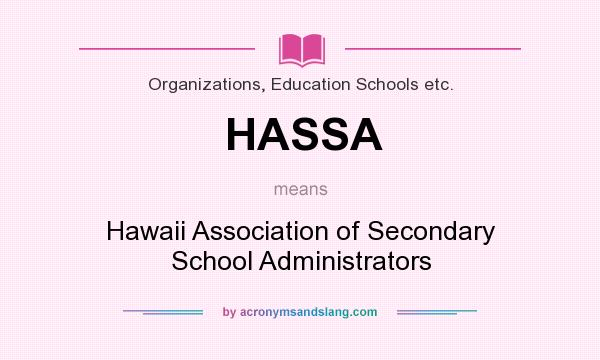 What does HASSA mean? It stands for Hawaii Association of Secondary School Administrators
