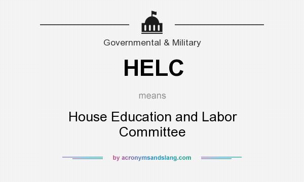 What does HELC mean? It stands for House Education and Labor Committee