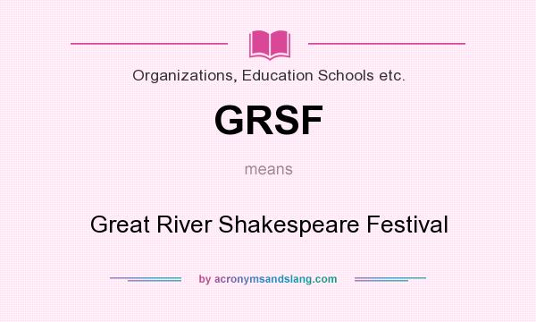 What does GRSF mean? It stands for Great River Shakespeare Festival