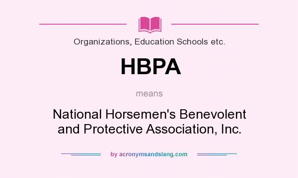 What does HBPA mean? It stands for National Horsemen`s Benevolent and Protective Association, Inc.