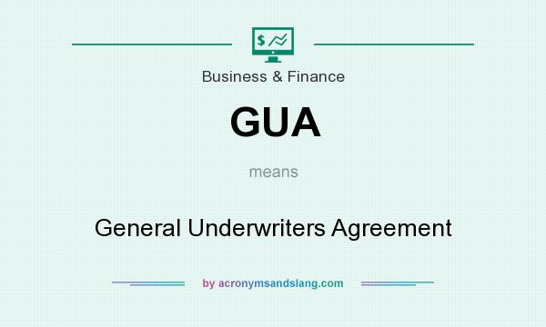 What does GUA mean? It stands for General Underwriters Agreement