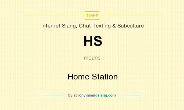 What does HS mean? It stands for Home Station
