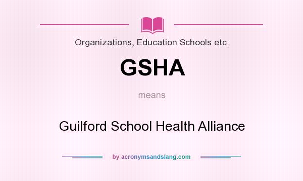 What does GSHA mean? It stands for Guilford School Health Alliance