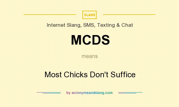 What does MCDS mean? It stands for Most Chicks Don`t Suffice