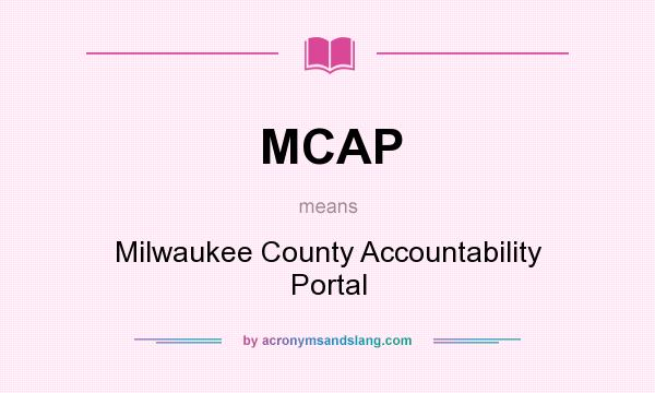 What does MCAP mean? It stands for Milwaukee County Accountability Portal