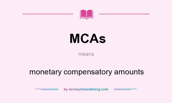 What does MCAs mean? It stands for monetary compensatory amounts