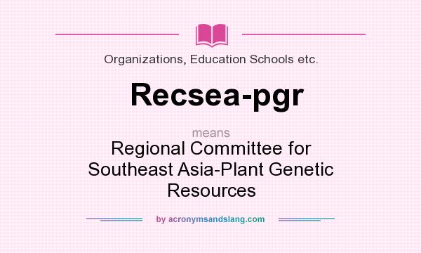 What does Recsea-pgr mean? It stands for Regional Committee for Southeast Asia-Plant Genetic Resources