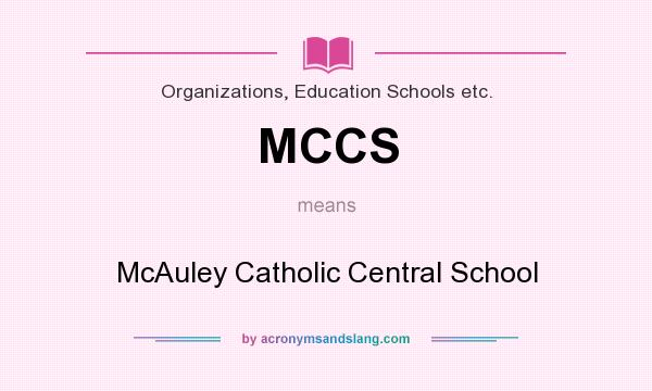 What does MCCS mean? It stands for McAuley Catholic Central School