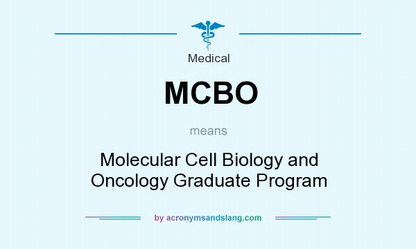 What does MCBO mean? It stands for Molecular Cell Biology and Oncology Graduate Program