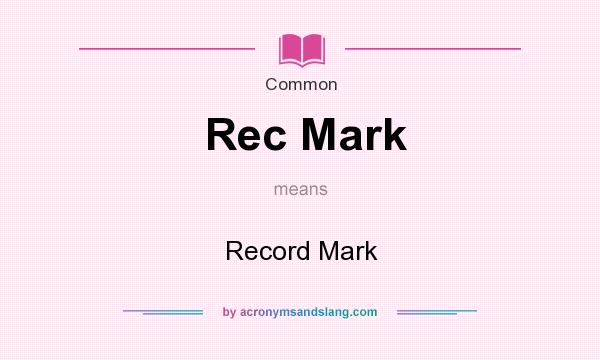 What does Rec Mark mean? It stands for Record Mark