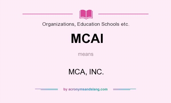 What does MCAI mean? It stands for MCA, INC.