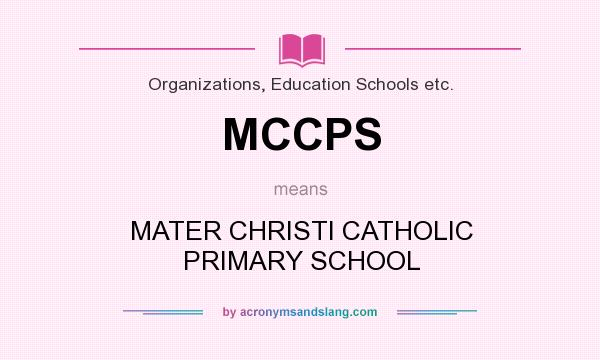 What does MCCPS mean? It stands for MATER CHRISTI CATHOLIC PRIMARY SCHOOL