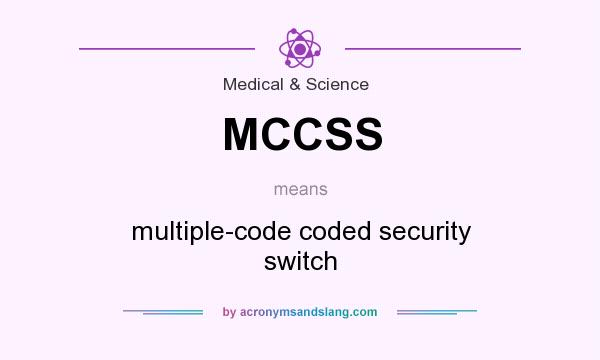 What does MCCSS mean? It stands for multiple-code coded security switch
