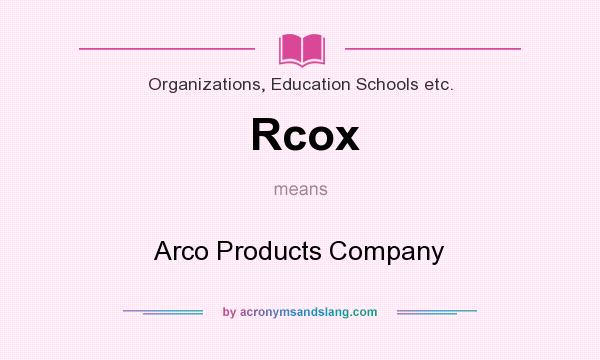 What does Rcox mean? It stands for Arco Products Company