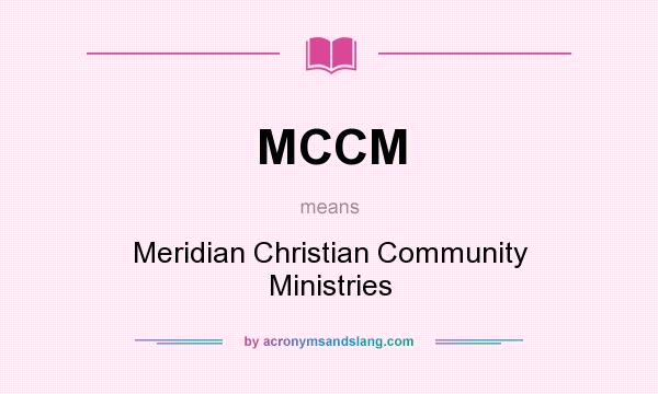 What does MCCM mean? It stands for Meridian Christian Community Ministries