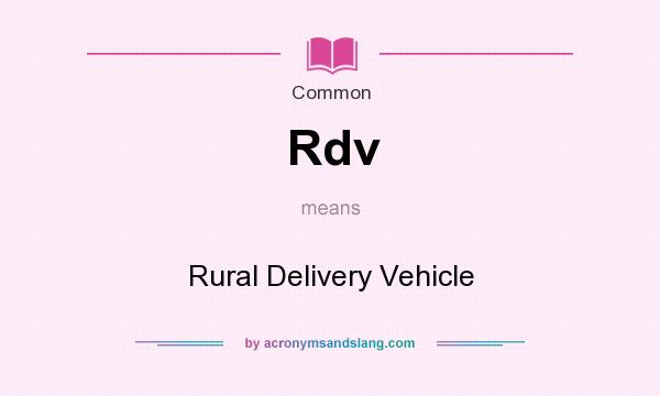 What does Rdv mean? It stands for Rural Delivery Vehicle