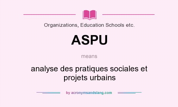 What does ASPU mean? It stands for analyse des pratiques sociales et projets urbains