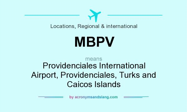 What does MBPV mean? It stands for Providenciales International Airport, Providenciales, Turks and Caicos Islands