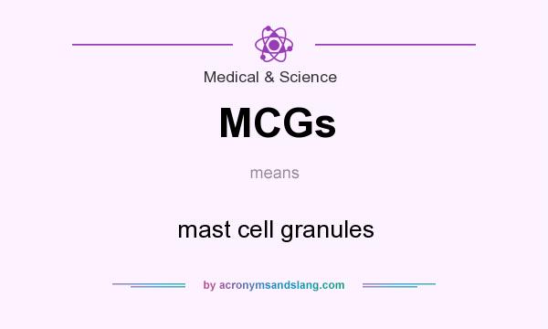 What does MCGs mean? It stands for mast cell granules