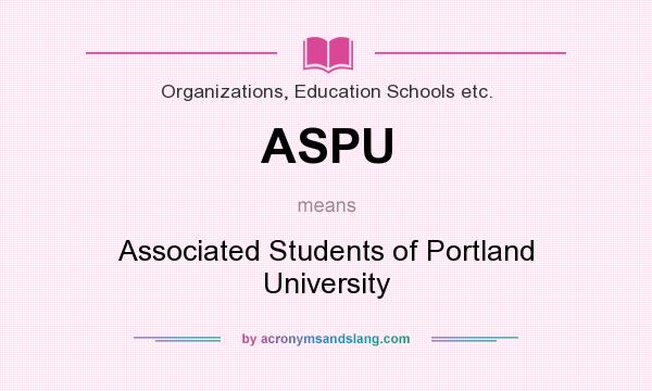 What does ASPU mean? It stands for Associated Students of Portland University