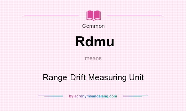What does Rdmu mean? It stands for Range-Drift Measuring Unit