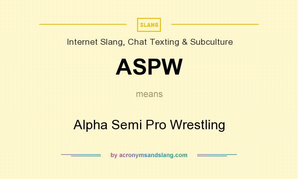 What does ASPW mean? It stands for Alpha Semi Pro Wrestling