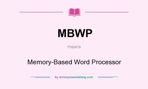 What does MBWP mean? It stands for Memory-Based Word Processor