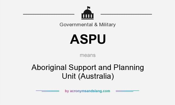 What does ASPU mean? It stands for Aboriginal Support and Planning Unit (Australia)