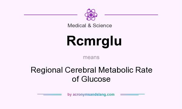 What does Rcmrglu mean? It stands for Regional Cerebral Metabolic Rate of Glucose