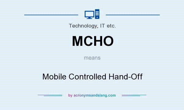 What does MCHO mean? It stands for Mobile Controlled Hand-Off