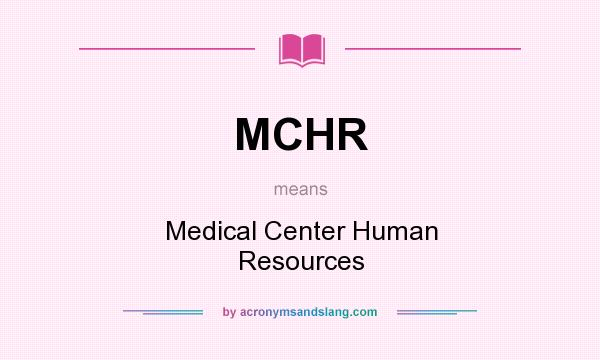 What does MCHR mean? It stands for Medical Center Human Resources