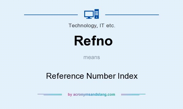 What does Refno mean? It stands for Reference Number Index