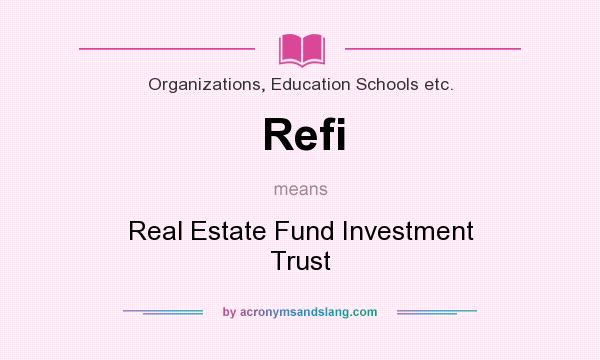 What does Refi mean? It stands for Real Estate Fund Investment Trust