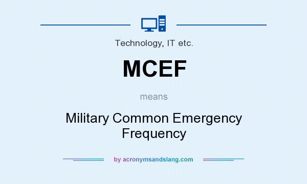 What does MCEF mean? It stands for Military Common Emergency Frequency
