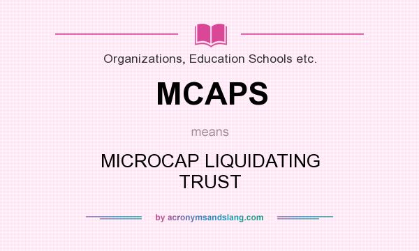 What does MCAPS mean? It stands for MICROCAP LIQUIDATING TRUST