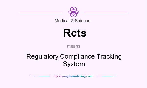 What does Rcts mean? It stands for Regulatory Compliance Tracking System