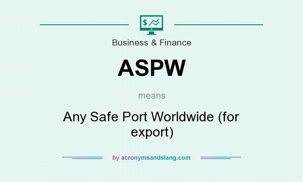 What does ASPW mean? It stands for Any Safe Port Worldwide (for export)