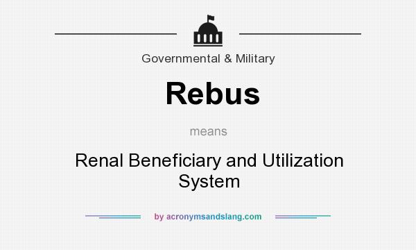What does Rebus mean? It stands for Renal Beneficiary and Utilization System