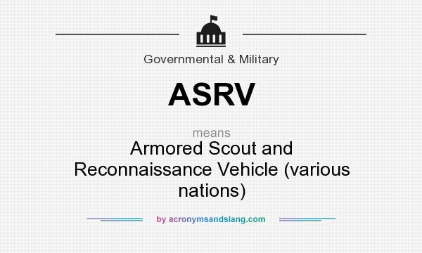 What does ASRV mean? It stands for Armored Scout and Reconnaissance Vehicle (various nations)