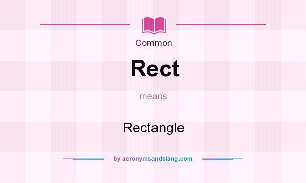 What does Rect mean? It stands for Rectangle