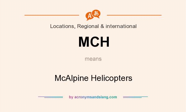 What does MCH mean? It stands for McAlpine Helicopters